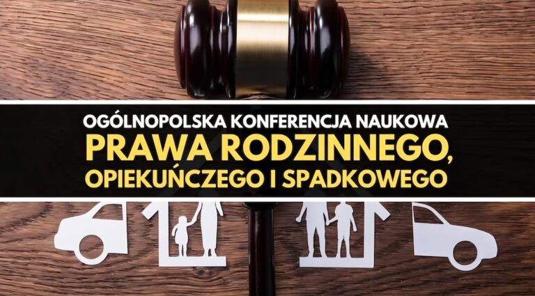 Ogólnopolska Konferencja Naukowa Prawa Rodzinnego, Opiekuńczego i Spadkowego - 18.10.2025