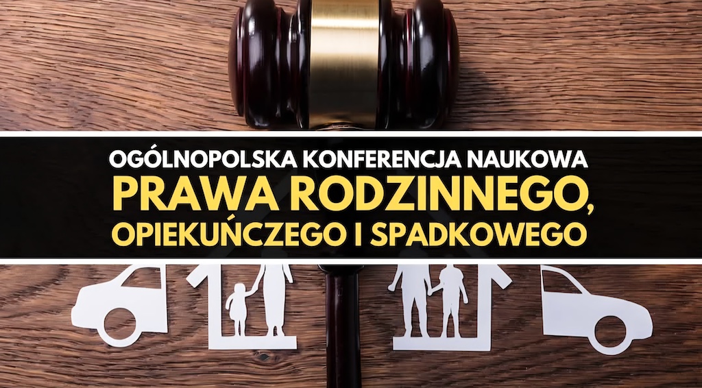 Ogólnopolska Konferencja Naukowa Prawa Rodzinnego, Opiekuńczego i Spadkowego - 18.10.2025