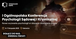 I Ogólnopolska Konferencja Psychologii Sądowej i Kryminalnej „Nowe wyzwania psychologii w obszarze stosowania prawa”- 6-7.11.2025