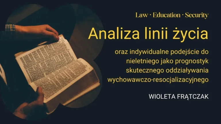 Publikacja: Analiza linii życia oraz indywidualne podejście do nieletniego jako prognostyk skutecznego oddziaływania wychowawczo-resocjalizacyjnego